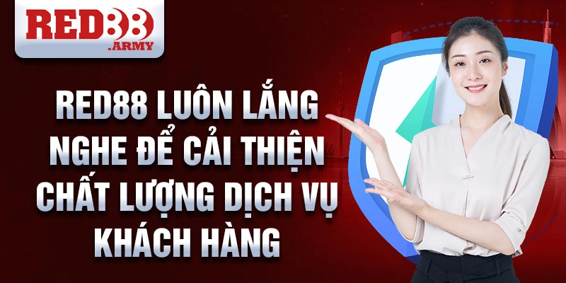 Red88 luôn lắng nghe để cải thiện chất lượng dịch vụ khách hàng