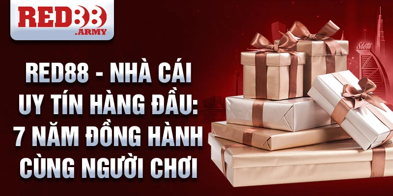 Red88 - nhà cái uy tín hàng đầu: 7 năm đồng hành cùng người chơi