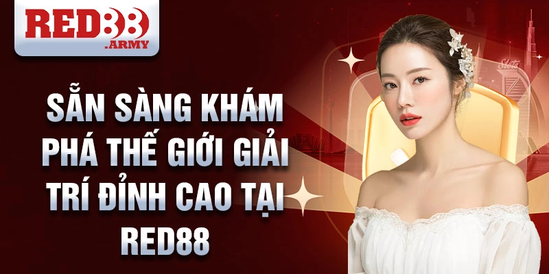 Sẵn sàng khám phá thế giới giải trí đỉnh cao tại RED88