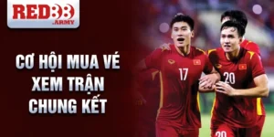 Cơ hội mua vé xem trận chung kết