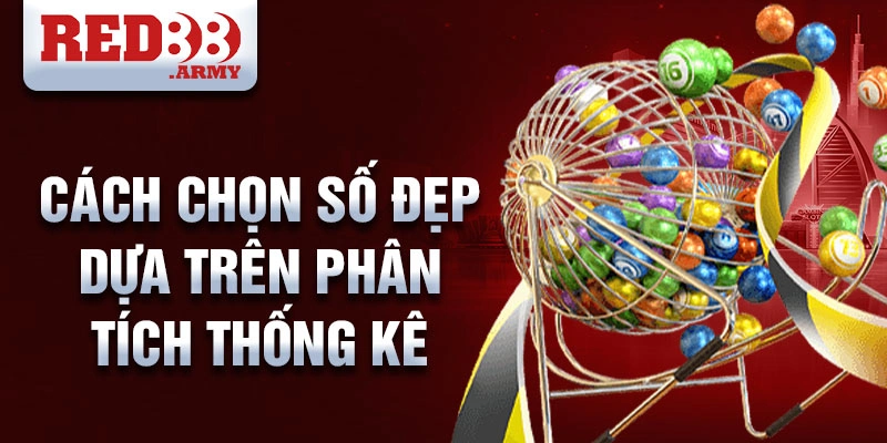 Cách chọn số đẹp dựa trên phân tích thống kê