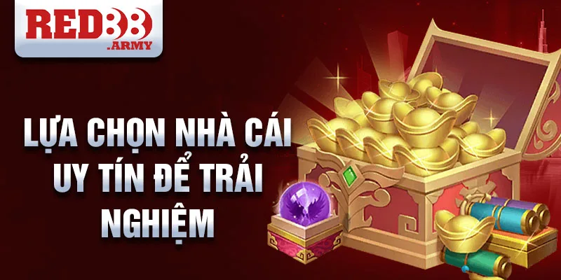 Lựa chọn nhà cái uy tín để trải nghiệm